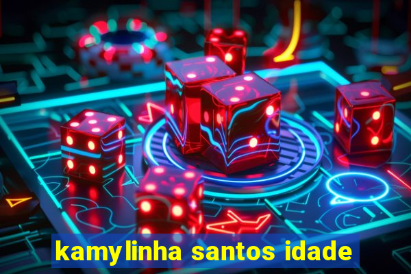 kamylinha santos idade